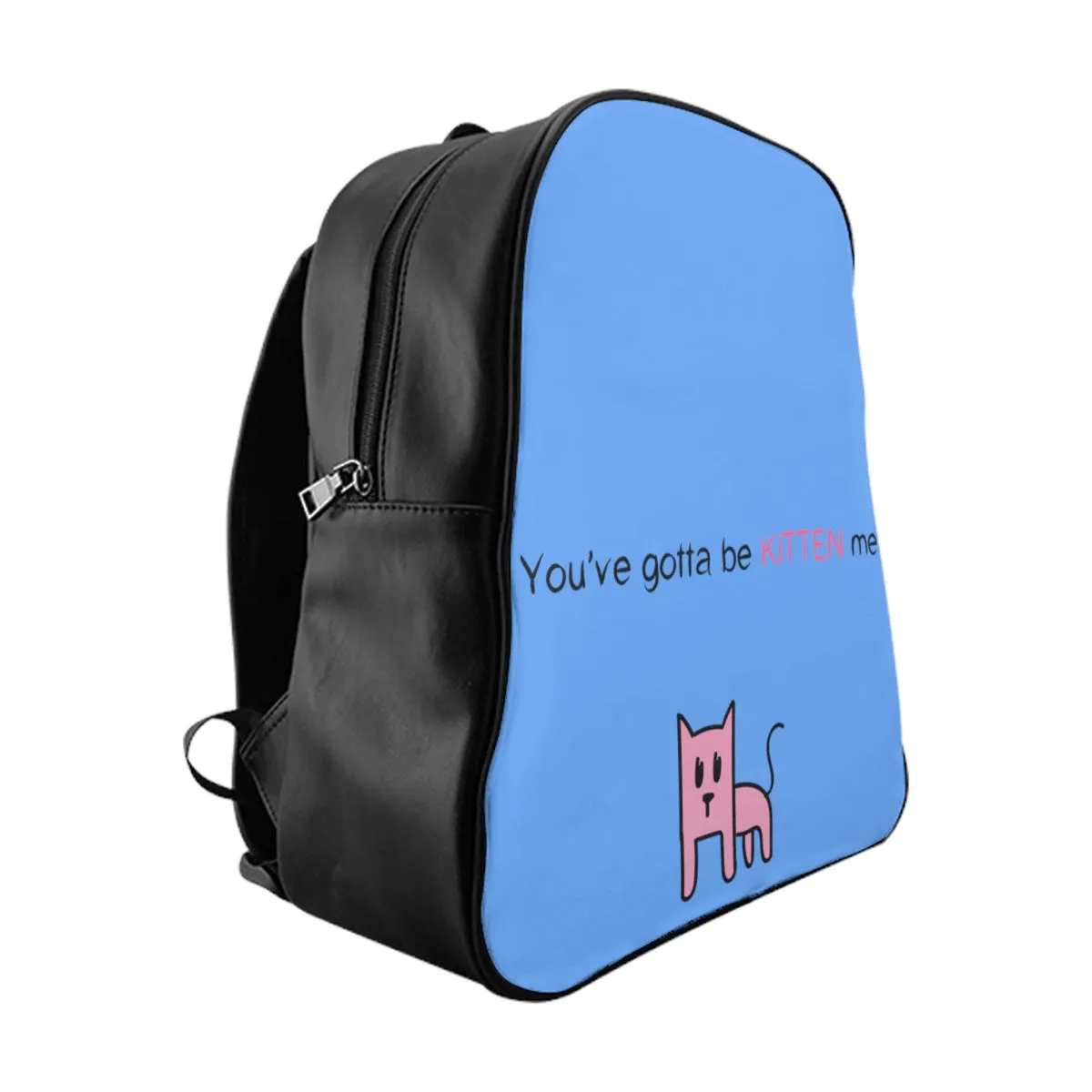 You've gotta be kitten me light blue School Backpack