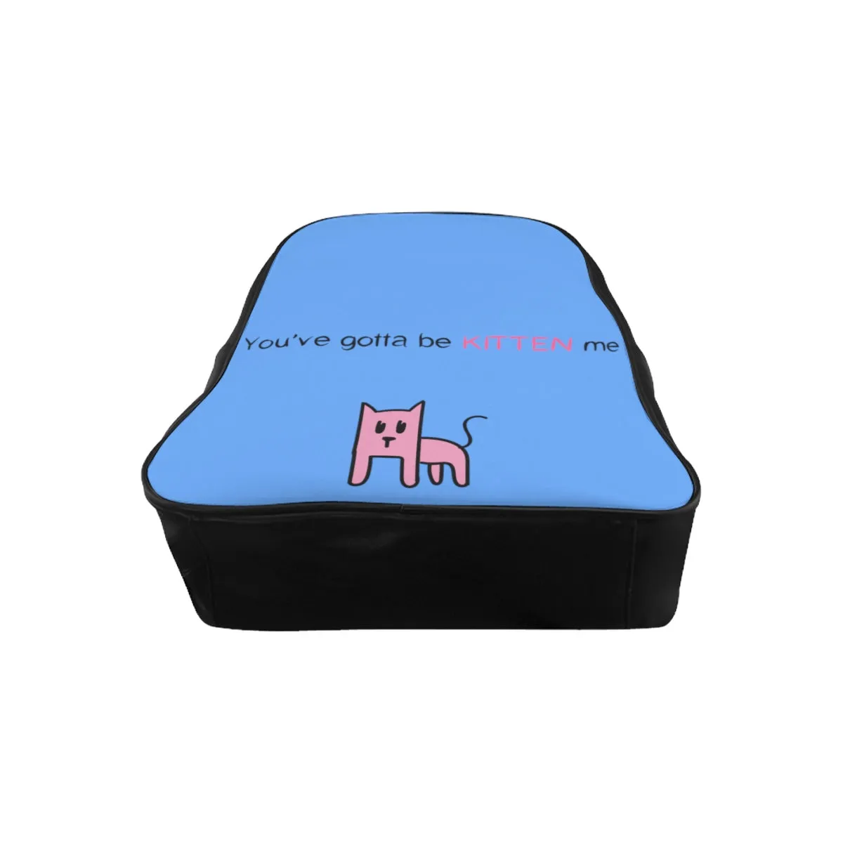 You've gotta be kitten me light blue School Backpack