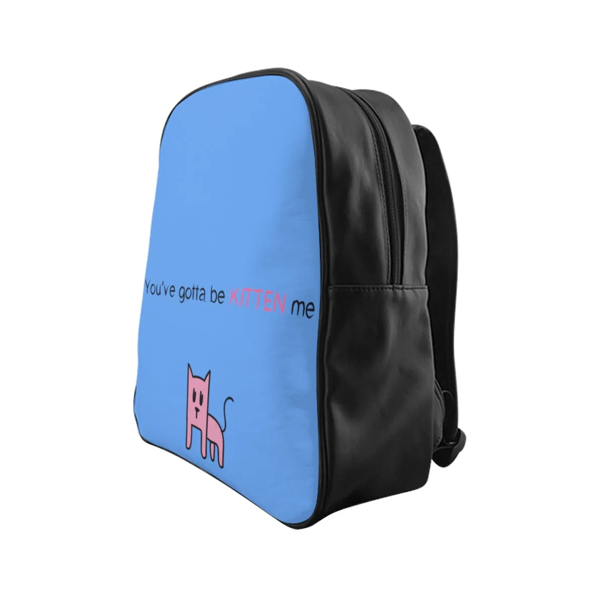 You've gotta be kitten me light blue School Backpack